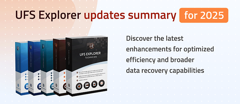 UFS Explorer updates overview for 2025